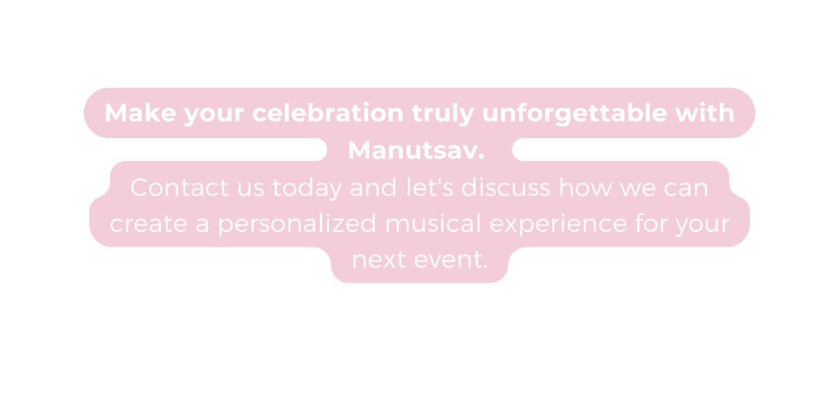 Make your celebration truly unforgettable with Manutsav Contact us today and let s discuss how we can create a personalized musical experience for your next event